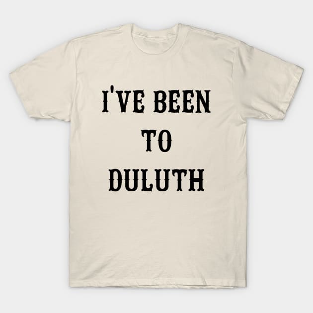 I've Been To Duluth T-Shirt by AngryMongoAff